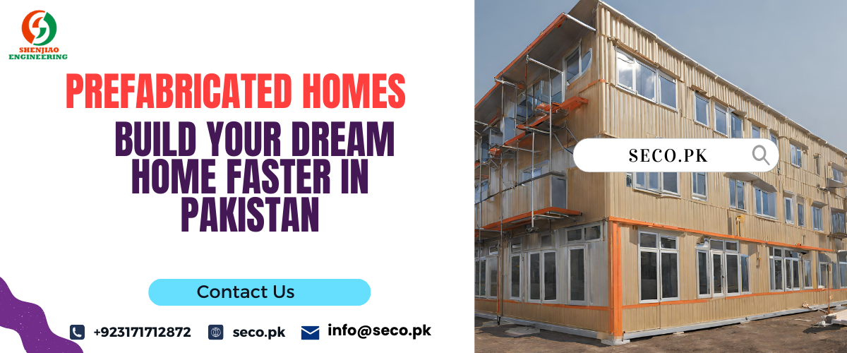 Prefabricated Homes: Build Your Dream Home Faster in Pakistan